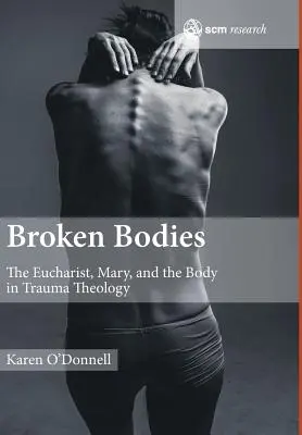 Les corps brisés : L'eucharistie, Marie et le corps dans la théologie du traumatisme - Broken Bodies: The Eucharist, Mary and the Body in Trauma Theology