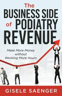 L'aspect commercial des revenus de la podologie : Gagner plus d'argent sans travailler plus d'heures - The Business Side of Podiatry Revenue: Make More Money without Working More Hours