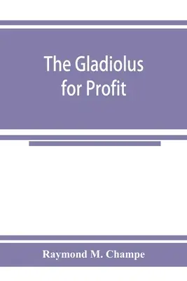 Le glaïeul à but lucratif - The gladiolus for profit