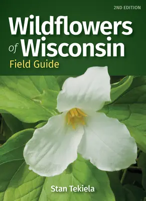 Guide de terrain des fleurs sauvages du Wisconsin - Wildflowers of Wisconsin Field Guide