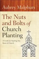 Les rouages de l'implantation d'une église : Un guide pour démarrer n'importe quel type d'église - The Nuts and Bolts of Church Planting: A Guide for Starting Any Kind of Church