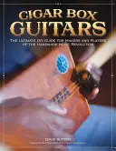 Cigar Box Guitars : Le guide ultime du bricolage pour les fabricants et les joueurs de la révolution de la musique faite à la main - Cigar Box Guitars: The Ultimate DIY Guide for Makers and Players of the Handmade Music Revolution