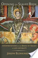 Ouvrir le livre scellé : Les interprétations du livre d'Isaïe dans l'Antiquité tardive - Opening the Sealed Book: Interpretations of the Book of Isaiah in Late Antiquity