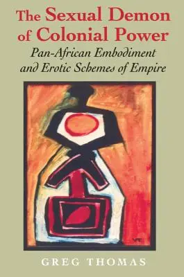 Le démon sexuel du pouvoir colonial : L'incarnation panafricaine et les stratagèmes érotiques de l'empire - The Sexual Demon of Colonial Power: Pan-African Embodiment and Erotic Schemes of Empire