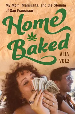 Home Baked : Ma mère, la marijuana et la lapidation de San Francisco - Home Baked: My Mom, Marijuana, and the Stoning of San Francisco