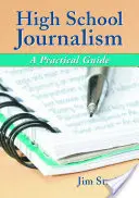 Le journalisme au lycée : Un guide pratique - High School Journalism: A Practical Guide