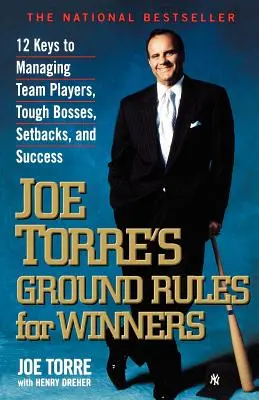 Les règles de base pour les gagnants de Joe Torre : 12 clés pour gérer les membres d'une équipe, les patrons difficiles, les revers et le succès - Joe Torre's Ground Rules for Winners: 12 Keys to Managing Team Players, Tough Bosses, Setbacks, and Success