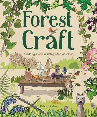 Forest Craft : Le guide de l'enfant pour faire du whittling dans les bois - Forest Craft: A Child's Guide to Whittling in the Woodland