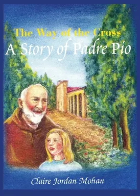 Le chemin de croix : L'histoire de Padre Pio - The Way of the Cross: A Story of Padre Pio