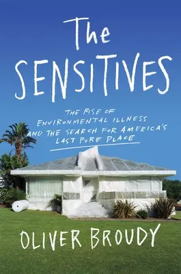 Les sensibles : La montée des maladies environnementales et la recherche du dernier endroit pur de l'Amérique - The Sensitives: The Rise of Environmental Illness and the Search for America's Last Pure Place