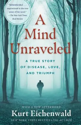 Un esprit démêlé : Une histoire vraie de maladie, d'amour et de triomphe - A Mind Unraveled: A True Story of Disease, Love, and Triumph
