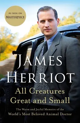 Toutes les créatures, grandes et petites : les mémoires chaleureux et joyeux du médecin des animaux le plus aimé au monde - All Creatures Great and Small: The Warm and Joyful Memoirs of the World's Most Beloved Animal Doctor