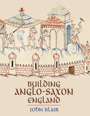 Construire l'Angleterre anglo-saxonne - Building Anglo-Saxon England