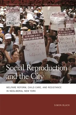 Reproduction sociale et ville : Réforme de l'aide sociale, garde d'enfants et résistance dans le New York néolibéral - Social Reproduction and the City: Welfare Reform, Child Care, and Resistance in Neoliberal New York