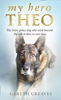 Mon héros Théo - Le chien policier courageux qui a dépassé l'appel du devoir pour sauver des vies - My Hero Theo - The Brave Police Dog Who Went Beyond the Call of Duty to Save Lives