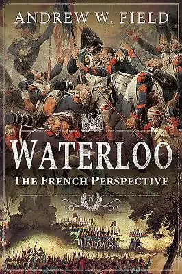 Waterloo : Le point de vue des Français - Waterloo: The French Perspective