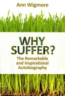 Pourquoi souffrir : comment j'ai surmonté la maladie et la douleur naturellement - Why Suffer?: How I Overcame Illness & Pain Naturally