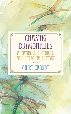 La chasse aux libellules : Une histoire naturelle, culturelle et personnelle - Chasing Dragonflies: A Natural, Cultural, and Personal History