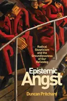 L'angoisse épistémique : Le scepticisme radical et l'absence de fondement de nos croyances - Epistemic Angst: Radical Skepticism and the Groundlessness of Our Believing