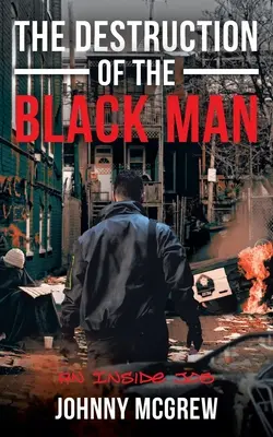 La destruction de l'homme noir : Un travail de l'intérieur - The Destruction of the Black Man: An Inside Job