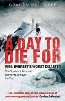 Un jour à mourir : 1996 : La pire catastrophe de l'Everest : Le voyage personnel d'un survivant pour découvrir la vérité - A Day to Die for: 1996: Everest's Worst Disaster: One Survivor's Personal Journey to Uncover the Truth