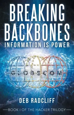 Rompre les amarres : L'information, c'est le pouvoir : Livre I de la trilogie des hackers - Breaking Backbones: Information Is Power: Book I of the Hacker Trilogy