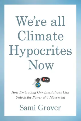 Nous sommes tous des hypocrites climatiques maintenant : Comment embrasser nos limites peut libérer la puissance d'un mouvement - We're All Climate Hypocrites Now: How Embracing Our Limitations Can Unlock the Power of a Movement