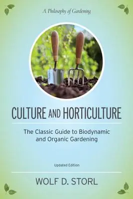 Culture et horticulture : Le guide classique du jardinage biologique et biodynamique - Culture and Horticulture: The Classic Guide to Organic and Biodynamic Gardening