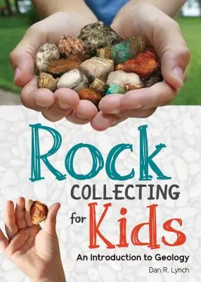 Collectionner des roches pour les enfants : Une introduction à la géologie - Rock Collecting for Kids: An Introduction to Geology