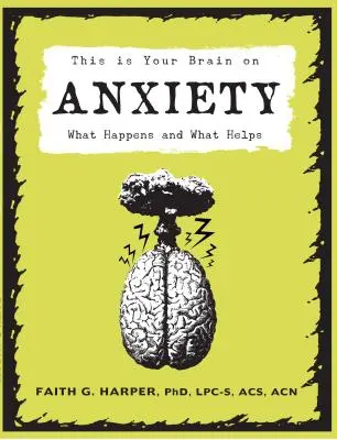 Voici votre cerveau sur l'anxiété - Ce qui se passe et ce qui aide - This Is Your Brain On Anxiety - What Happens and What Helps