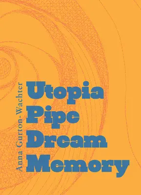 La mémoire de l'utopie - Utopia Pipe Dream Memory
