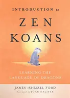 Introduction aux Koans Zen : Apprendre la langue des dragons - Introduction to Zen Koans: Learning the Language of Dragons