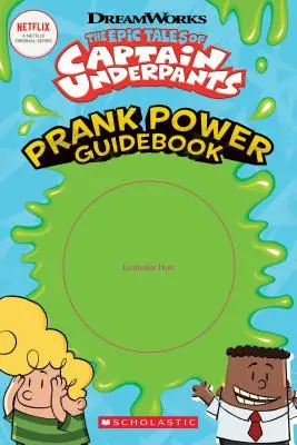 Histoires épiques de Captain Underpants : Guide du pouvoir de la farce - Epic Tales of Captain Underpants: Prank Power Guidebook