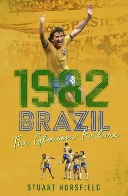 1982 Brésil : L'échec glorieux - 1982 Brazil: The Glorious Failure