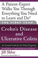 La première année : La maladie de Crohn et la colite ulcéreuse : Un guide essentiel pour les personnes nouvellement diagnostiquées - The First Year: Crohn's Disease and Ulcerative Colitis: An Essential Guide for the Newly Diagnosed