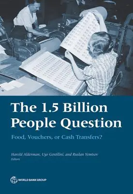 La question du 1,5 milliard de personnes : Nourriture, bons ou transferts d'argent ? - The 1.5 Billion People Question: Food, Vouchers, or Cash Transfers?