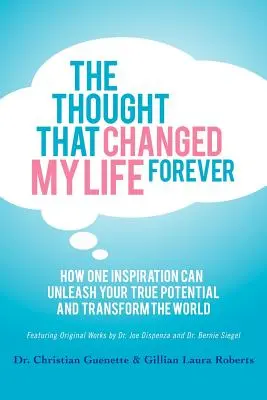 La pensée qui a changé ma vie pour toujours : Comment une inspiration peut libérer votre véritable potentiel et transformer le monde - The Thought That Changed My Life Forever: How One Inspiration Can Unleash Your True Potential and Transform the World