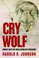 Cry Wolf : enquête sur la vraie nature d'un prédateur - Cry Wolf: Inquest Into the True Nature of a Predator