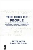 Le Cmo des personnes : Gérer les employés comme des clients grâce à une expérience immersive prévisible qui stimule la productivité et la performance - The Cmo of People: Manage Employees Like Customers with an Immersive Predictable Experience That Drives Productivity and Performance