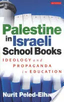 La Palestine dans les livres scolaires israéliens - Idéologie et propagande dans l'éducation - Palestine in Israeli School Books - Ideology and Propaganda in Education