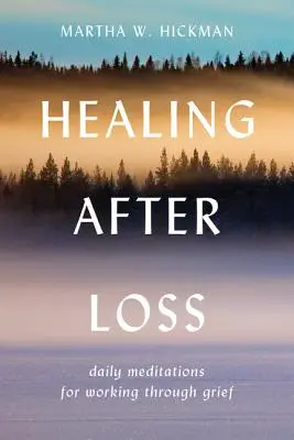 Guérir après la perte: : Méditations quotidiennes pour surmonter le chagrin - Healing After Loss:: Daily Meditations for Working Through Grief