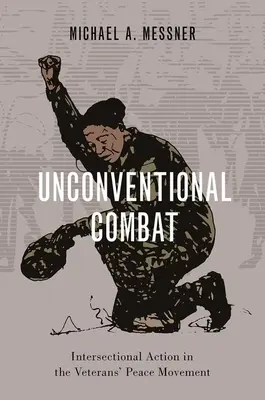 Combat non conventionnel : l'action intersectionnelle dans le mouvement des vétérans pour la paix - Unconventional Combat: Intersectional Action in the Veterans' Peace Movement