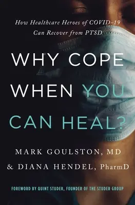 Pourquoi s'en sortir quand on peut guérir : comment les héros de la santé de Covid-19 peuvent se remettre d'un TSPT - Why Cope When You Can Heal?: How Healthcare Heroes of Covid-19 Can Recover from Ptsd