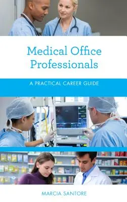 Professionnels du bureau médical : Guide pratique des carrières - Medical Office Professionals: A Practical Career Guide