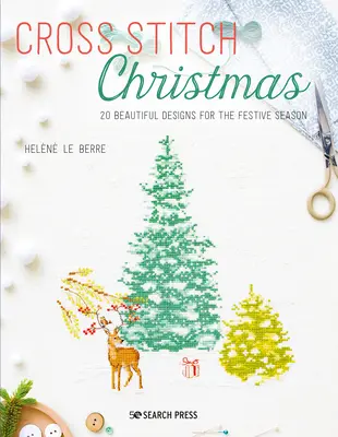 Point de croix de Noël : 20 magnifiques motifs pour les fêtes de fin d'année - Cross Stitch Christmas: 20 Beautiful Designs for the Festive Season