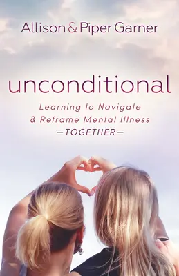 Inconditionnel : Apprendre à naviguer et à recadrer la maladie mentale ensemble - Unconditional: Learning to Navigate and Reframe Mental Illness Together