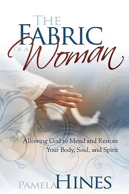 L'étoffe d'une femme : Investir en vous - corps, âme et esprit - The Fabric of a Woman: Investing in You--Body, Soul, and Spirit