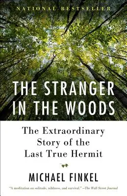L'Étranger dans les bois : L'histoire extraordinaire du dernier véritable ermite - The Stranger in the Woods: The Extraordinary Story of the Last True Hermit