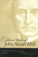 Recueil des œuvres de John Stuart Mill : Volume 2 & 3 : Principes d'économie politique - Collected Works of John Stuart Mill: Volume 2 & 3: Principles of Political Economy