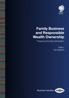 L'entreprise familiale et la gestion responsable du patrimoine : Préparer la prochaine génération - Family Business and Responsible Wealth Ownership: Preparing the Next Generation